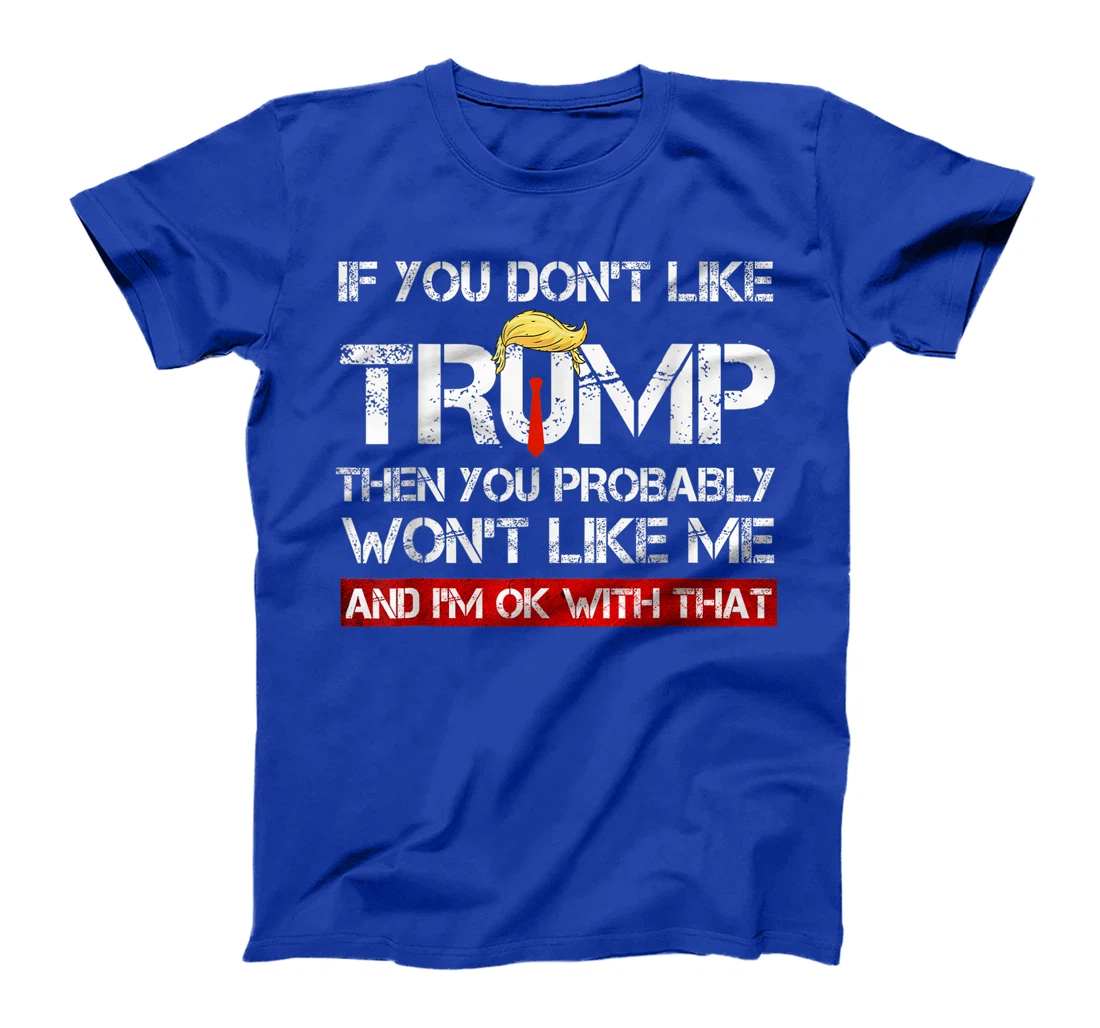 If You Don't Like Trump Then You Probably Won't Like Me 2024 T-Shirt