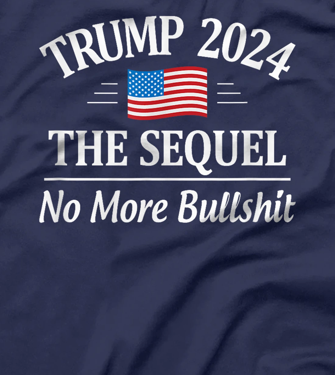 Trump 2024 - The Sequel - No More Bullshit - T-Shirt