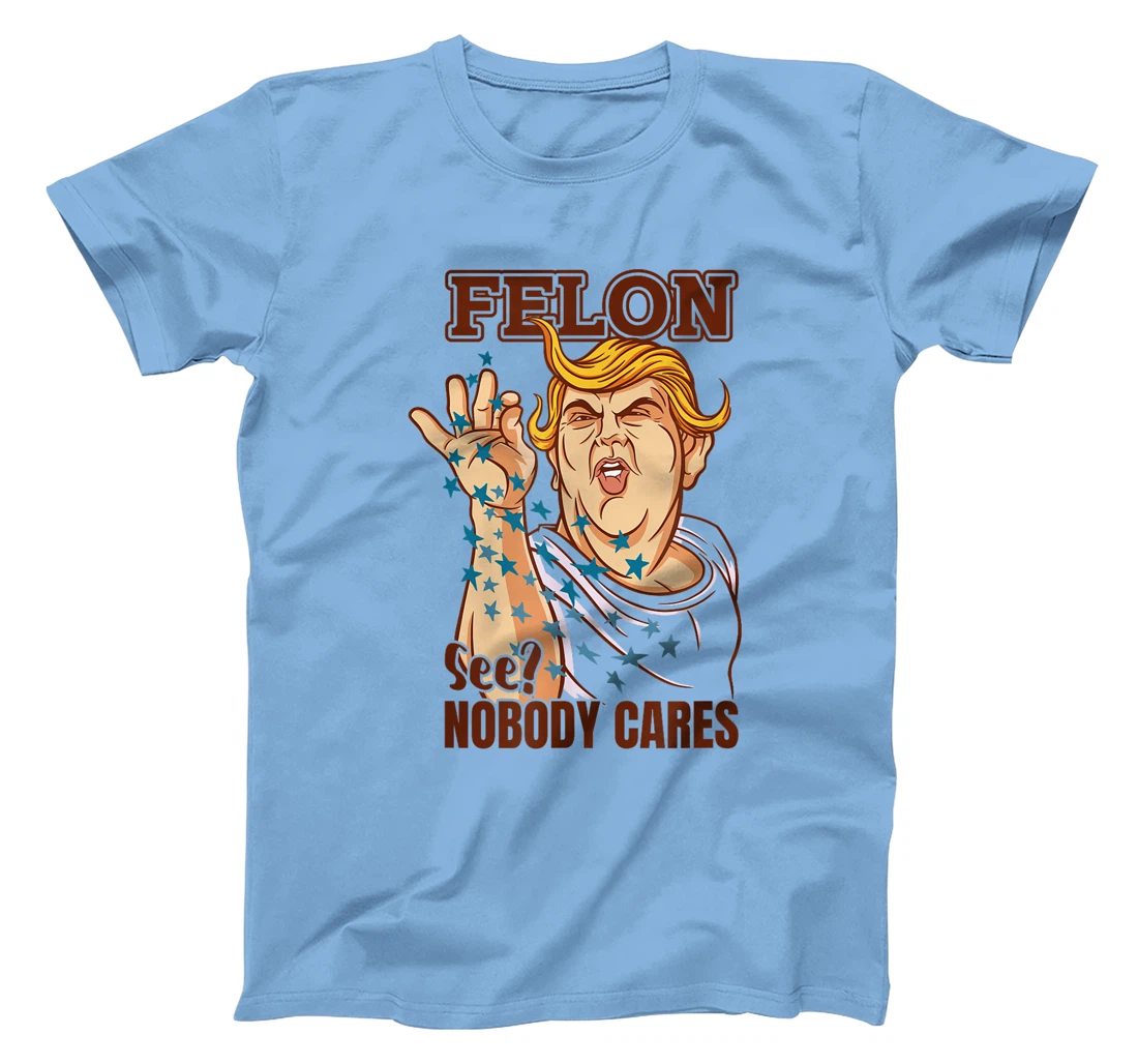 Trump for President 2024 Convicted Felon Nobody Cares T-Shirt