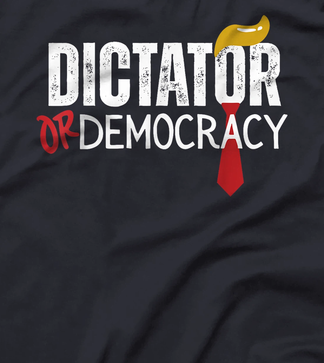 Dictator Or Democracy Funny Trump Hair Tie T-Shirt