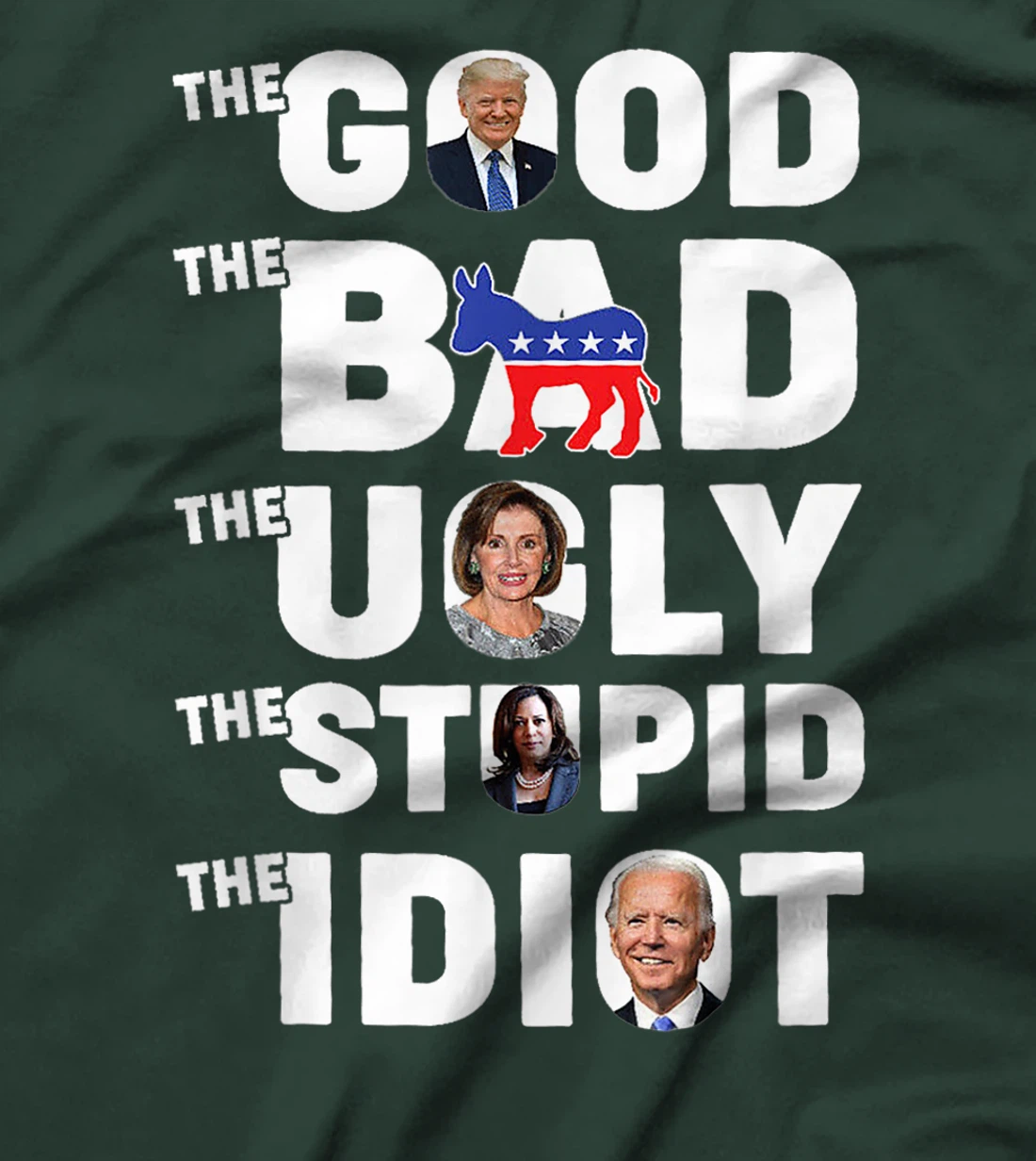 Trump The Good The Bad The Ugly The Stupid The Idiot T-Shirt