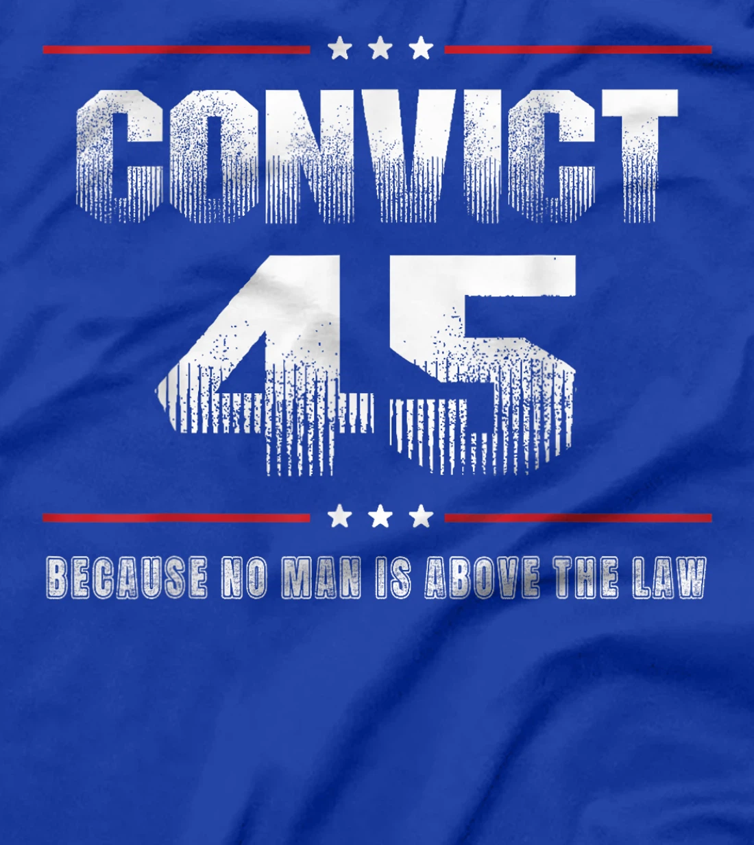 Convict 45 No One Is Above The Law Trump T-Shirt