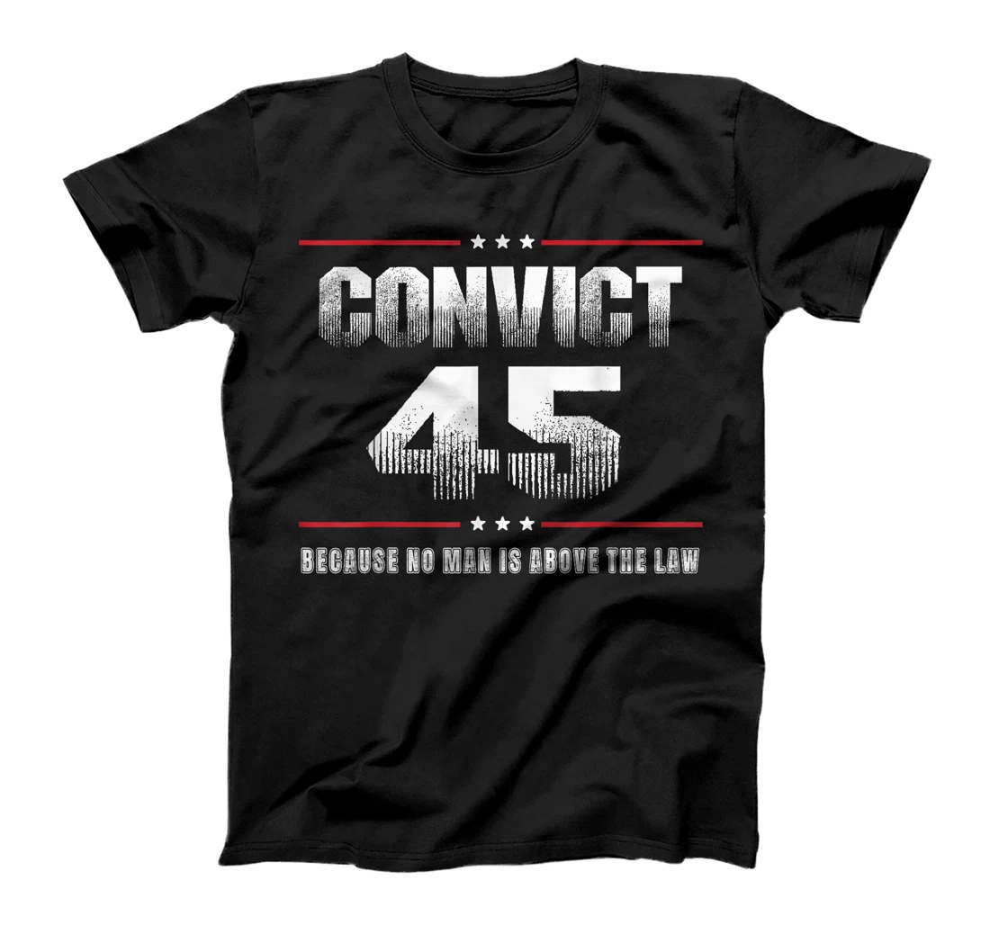 Convict 45 No One Is Above The Law Trump T-Shirt