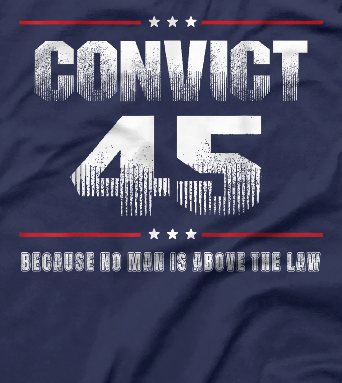 Convict 45 No One Is Above The Law Trump T-Shirt
