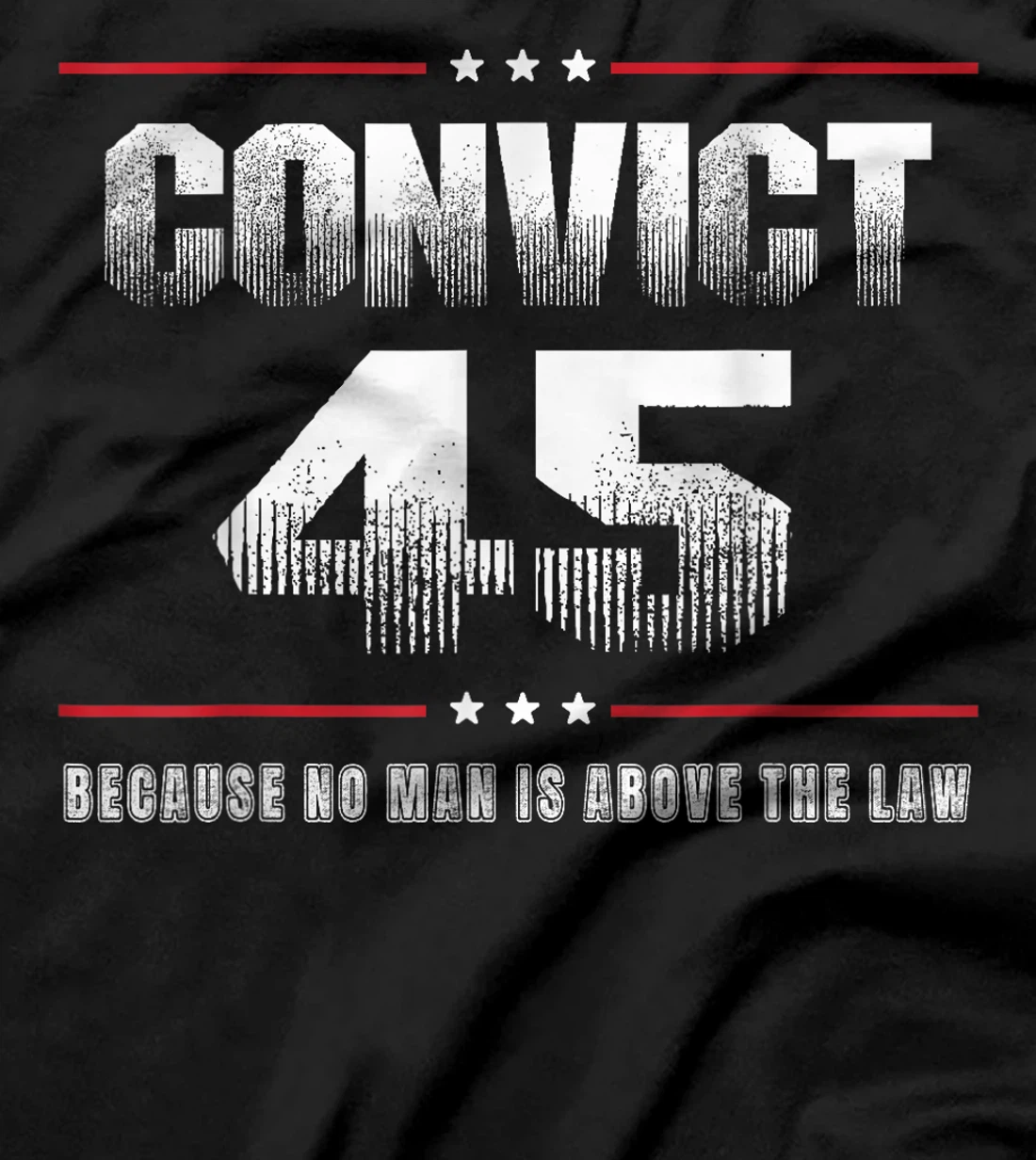 Convict 45 No One Is Above The Law Trump T-Shirt