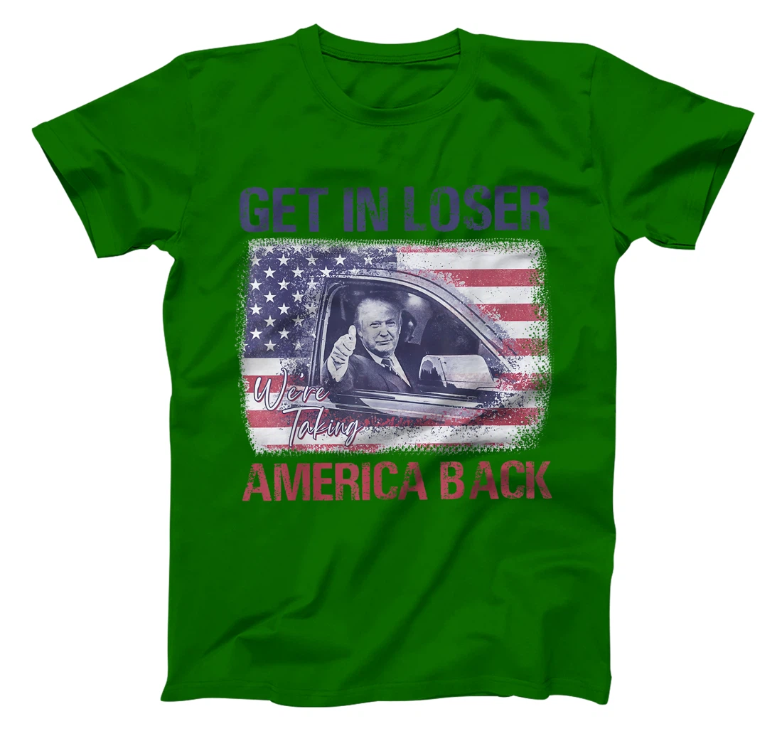 Trump Get In Loser We're Taking America Back T-Shirt