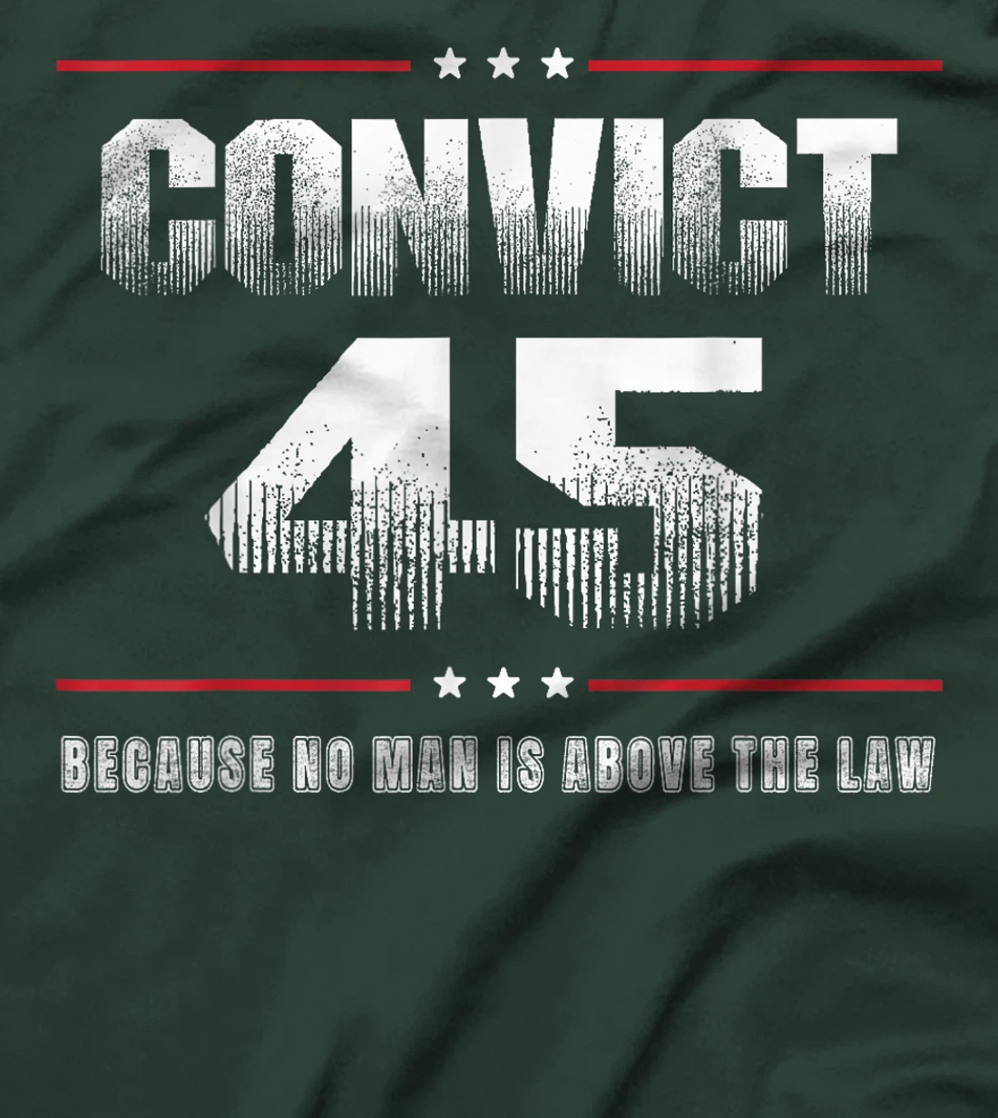 Convict 45 No One Is Above The Law Trump T-Shirt