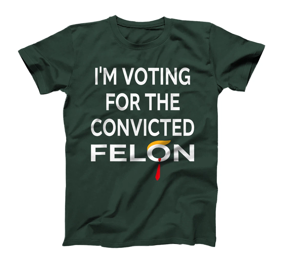 I'm Voting for the Convicted Felon Donald Trump 2024 T-Shirt