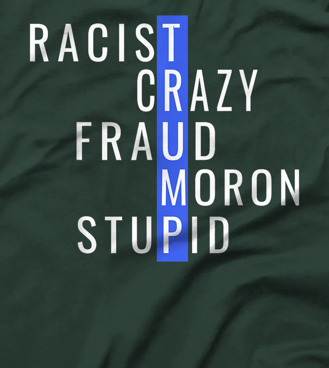 Racist Crazy Fraud Moron Stupid Trump Anti Trump T-Shirt