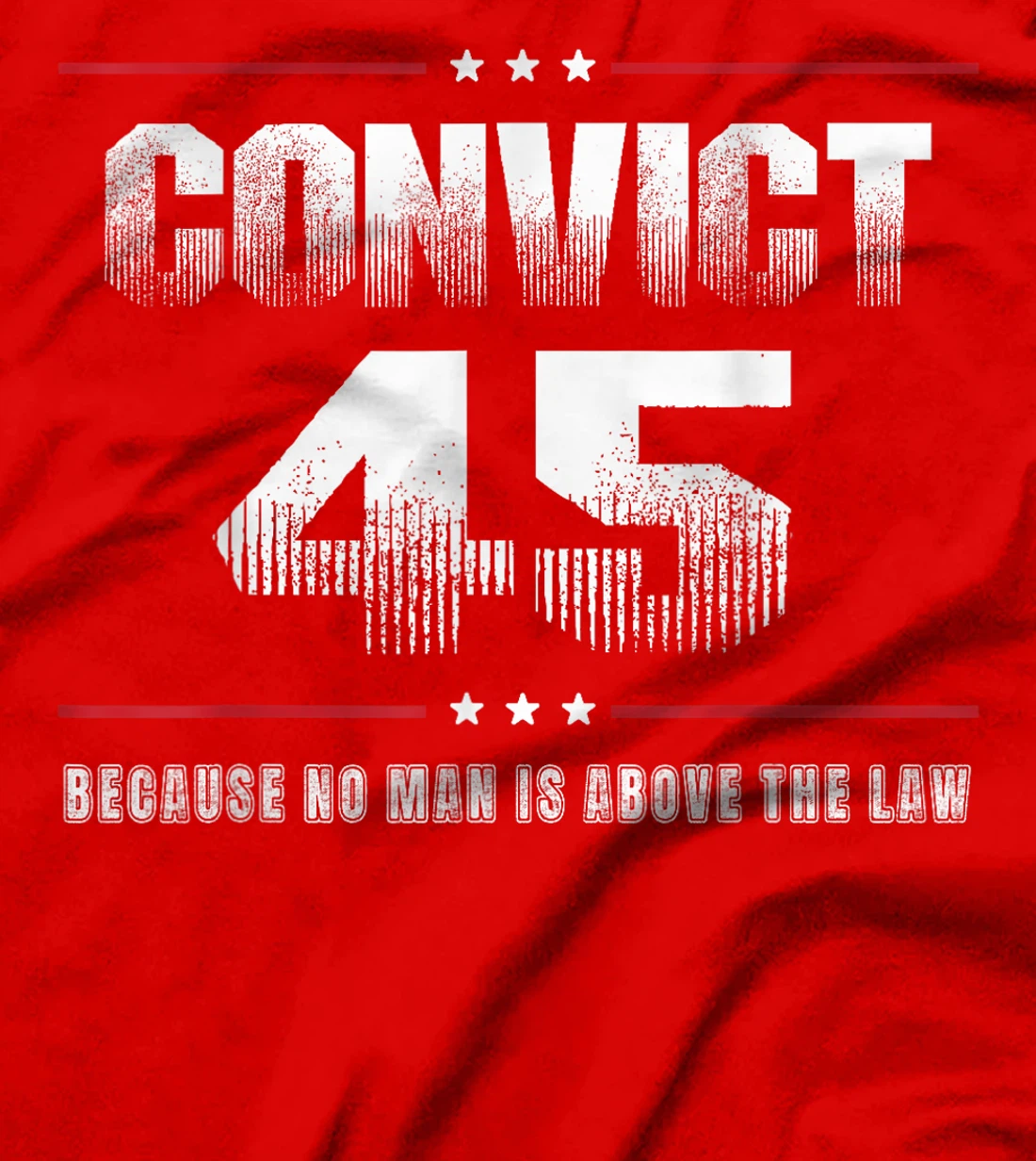 Convict 45 No One Is Above The Law Trump T-Shirt