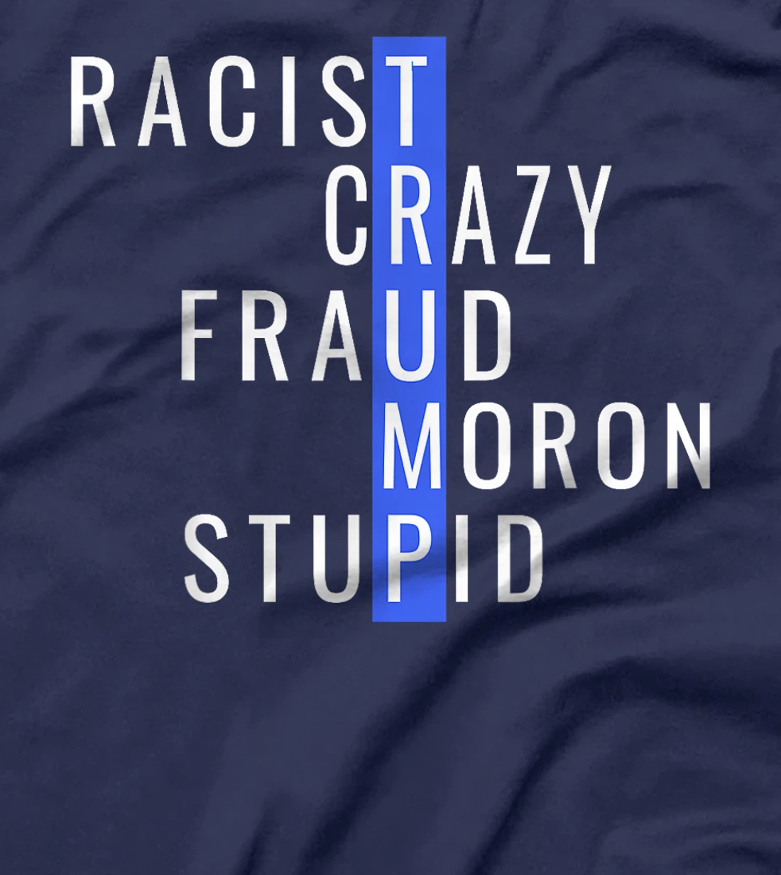 Racist Crazy Fraud Moron Stupid Trump Anti Trump T-Shirt