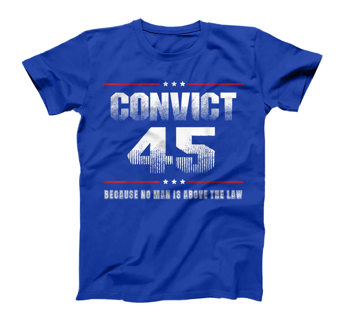 Convict 45 No One Is Above The Law Trump T-Shirt