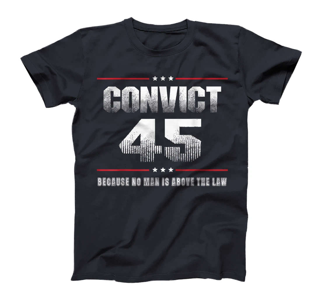 Convict 45 No One Is Above The Law Trump T-Shirt