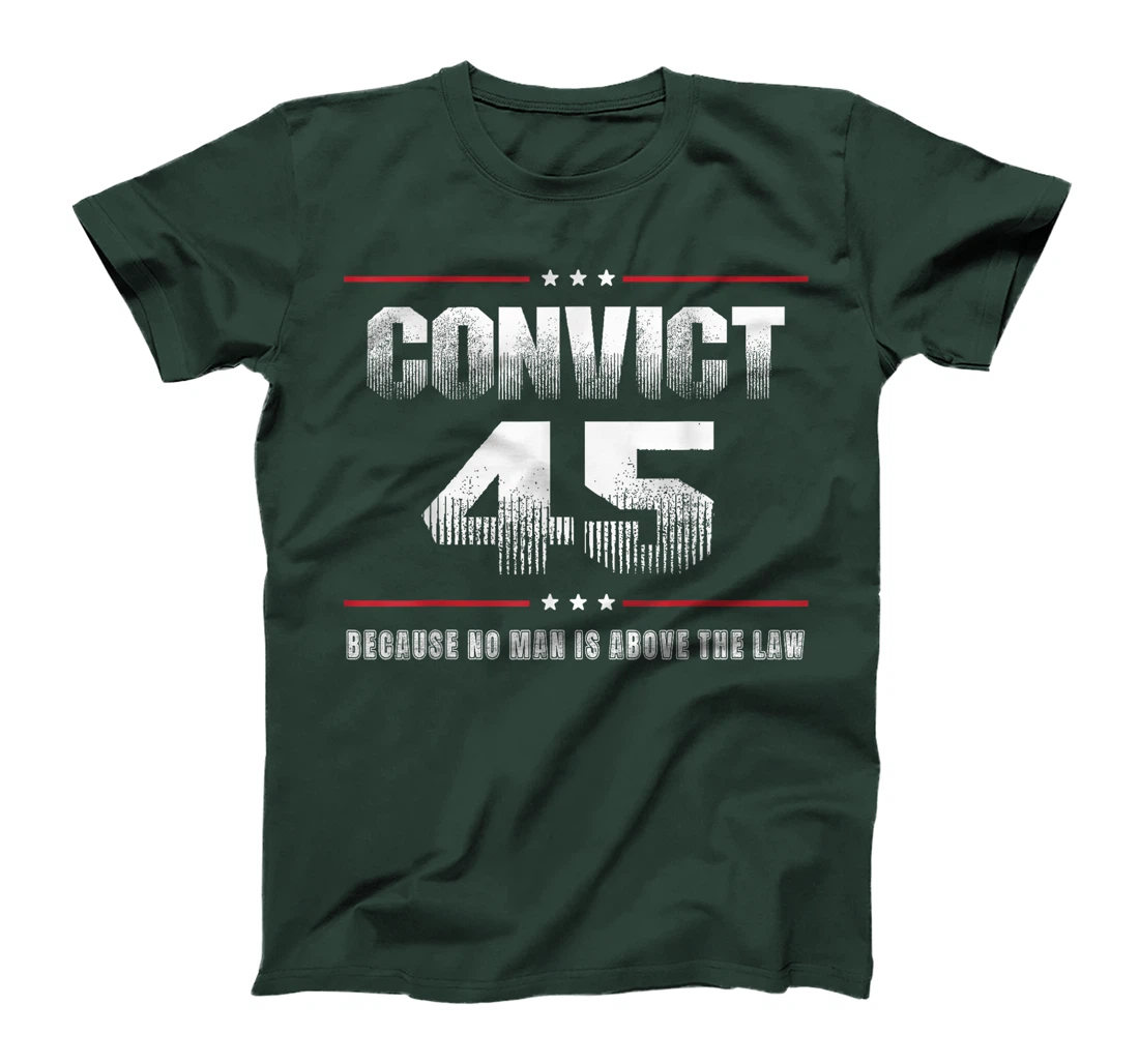 Convict 45 No One Is Above The Law Trump T-Shirt