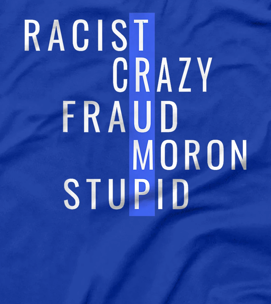Racist Crazy Fraud Moron Stupid Trump Anti Trump T-Shirt