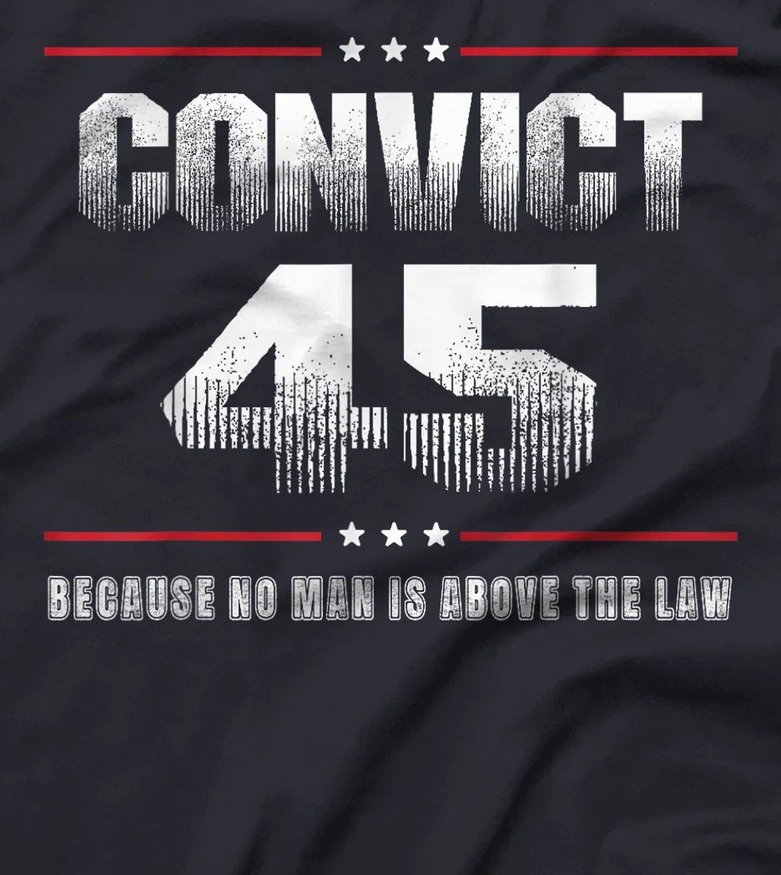 Convict 45 No One Is Above The Law Trump T-Shirt