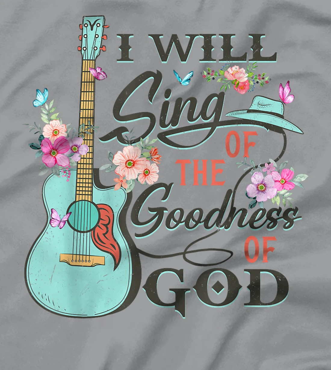 I Will Sing Of The Goodness God Jesus Christian Faith T-Shirt