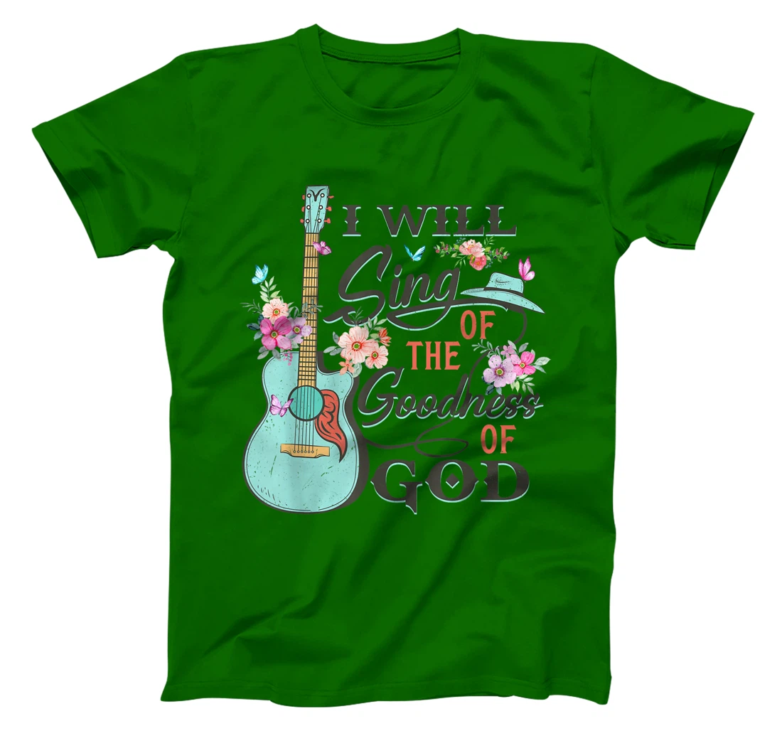 I Will Sing Of The Goodness God Jesus Christian Faith T-Shirt