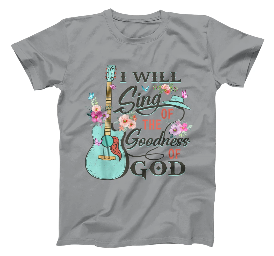 I Will Sing Of The Goodness God Jesus Christian Faith T-Shirt