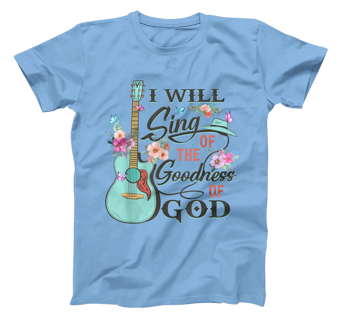 I Will Sing Of The Goodness God Jesus Christian Faith T-Shirt