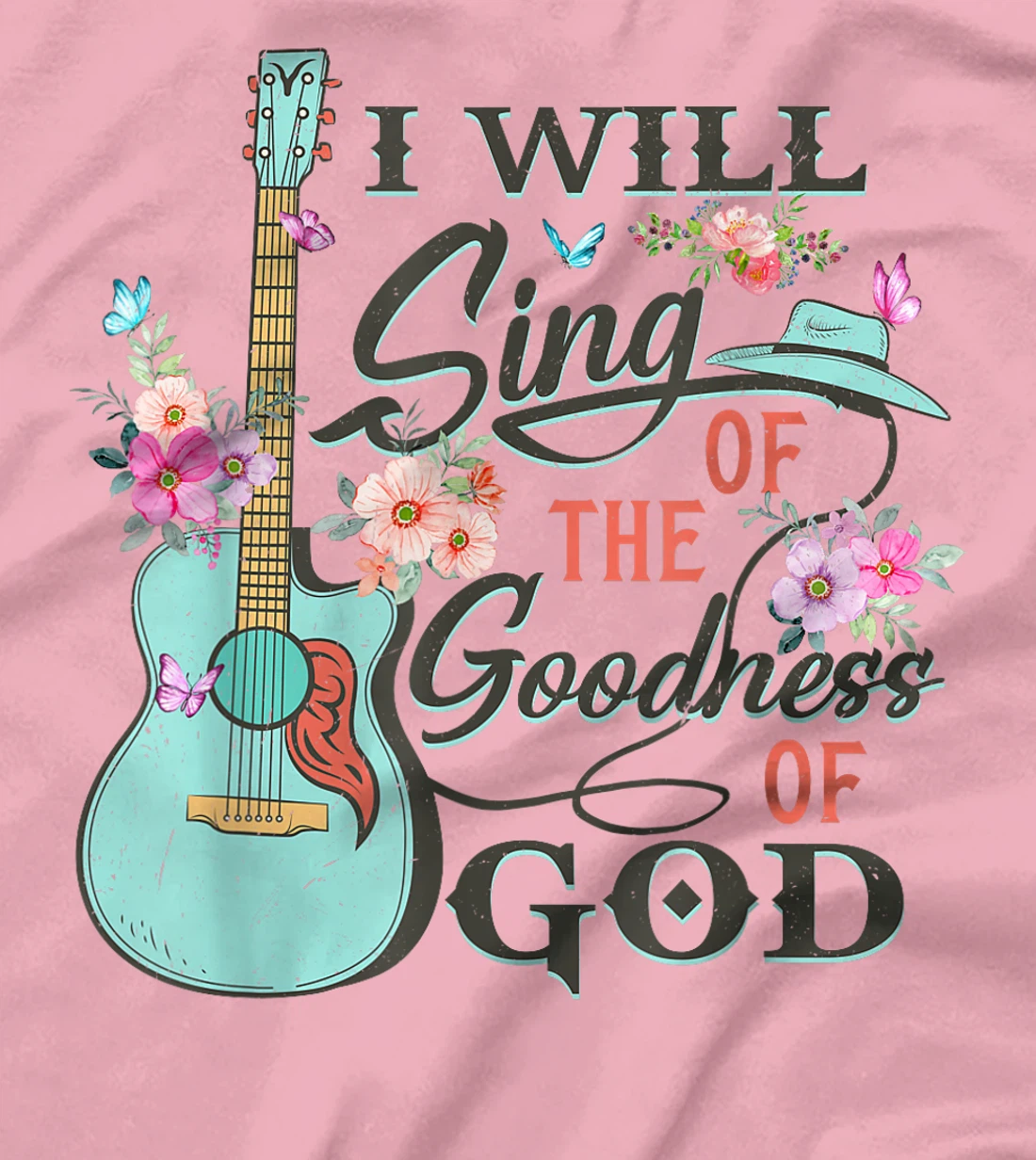 I Will Sing Of The Goodness God Jesus Christian Faith T-Shirt