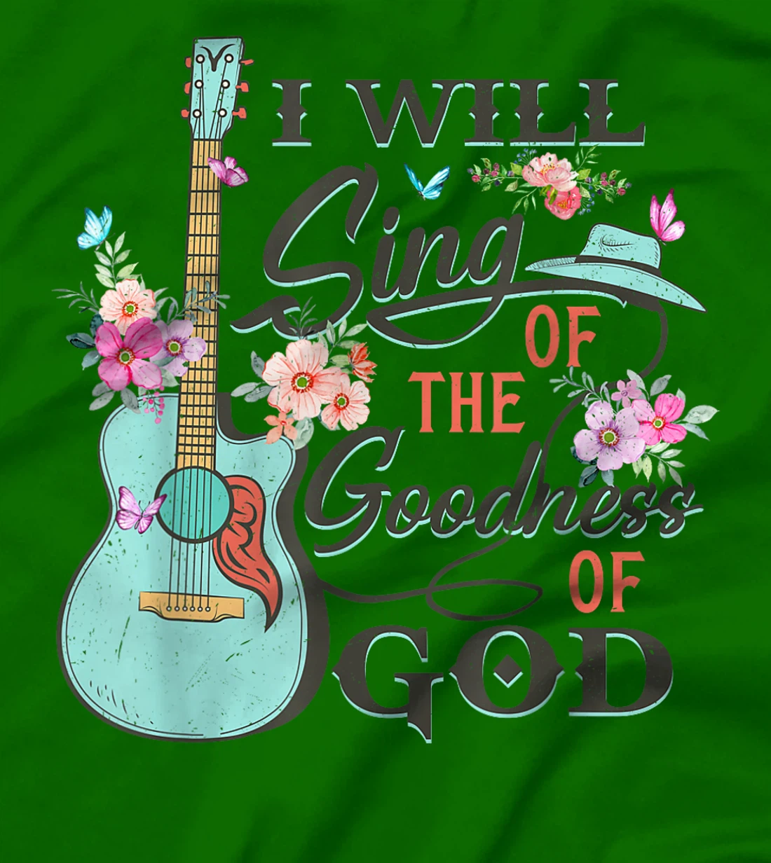 I Will Sing Of The Goodness God Jesus Christian Faith T-Shirt