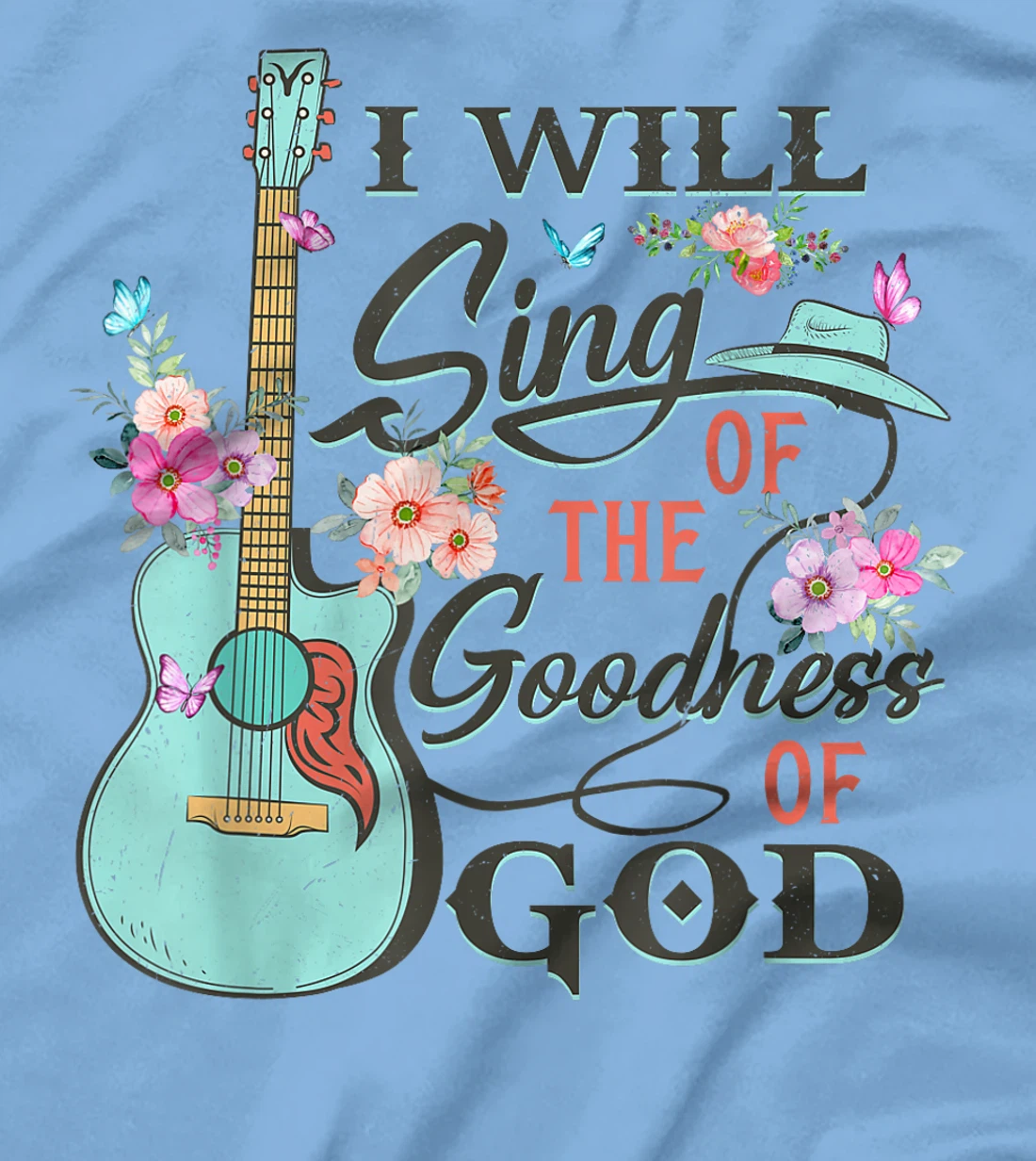 I Will Sing Of The Goodness God Jesus Christian Faith T-Shirt