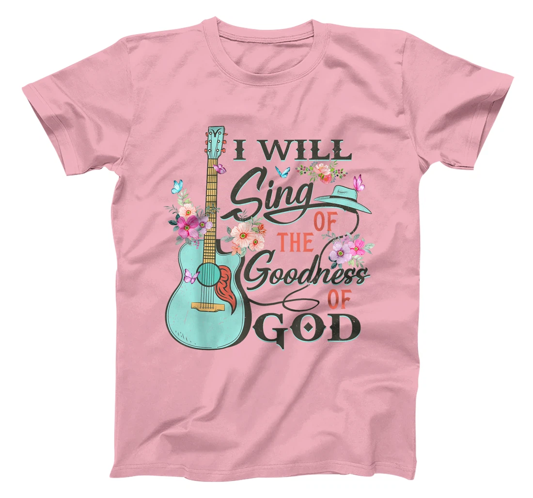 I Will Sing Of The Goodness God Jesus Christian Faith T-Shirt