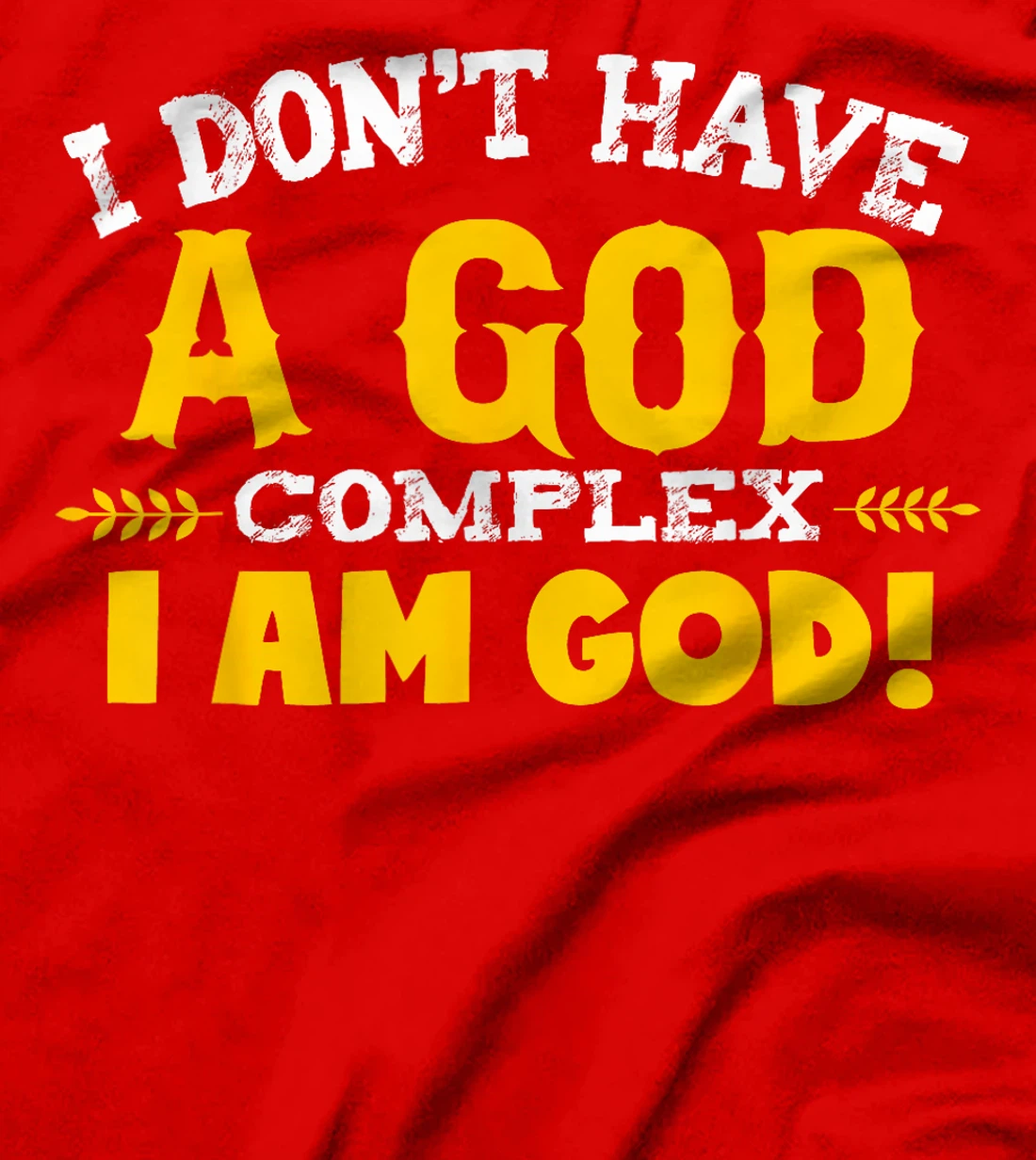 I don't have a god complex, I am God T-shirt