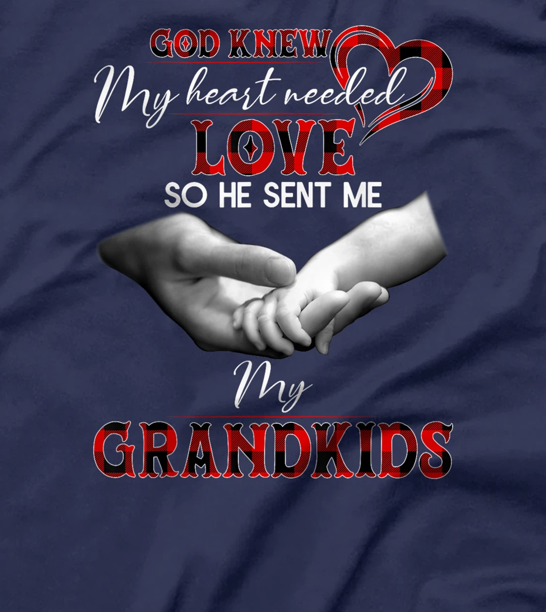 God knew my heart needed love so he sent me my grandkids T-Shirt