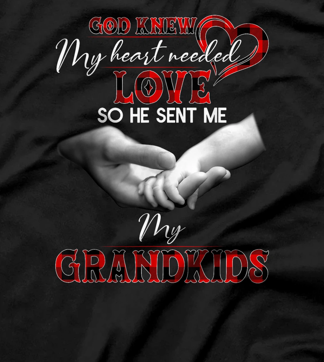 God knew my heart needed love so he sent me my grandkids T-Shirt