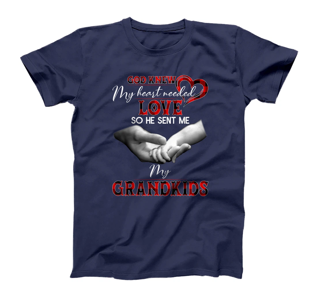God knew my heart needed love so he sent me my grandkids T-Shirt