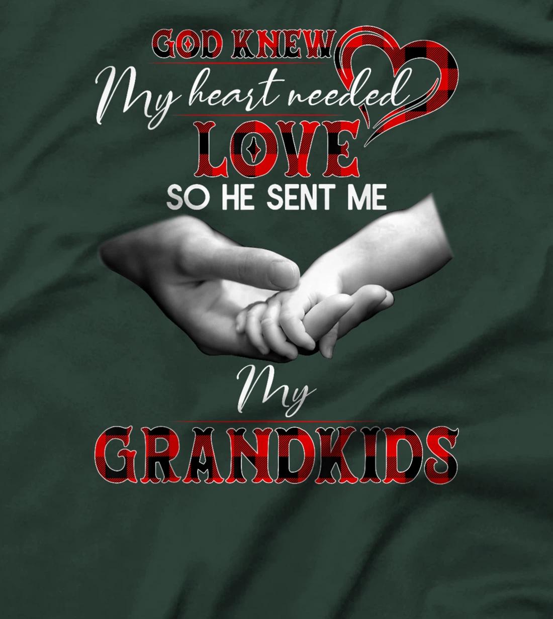 God knew my heart needed love so he sent me my grandkids T-Shirt