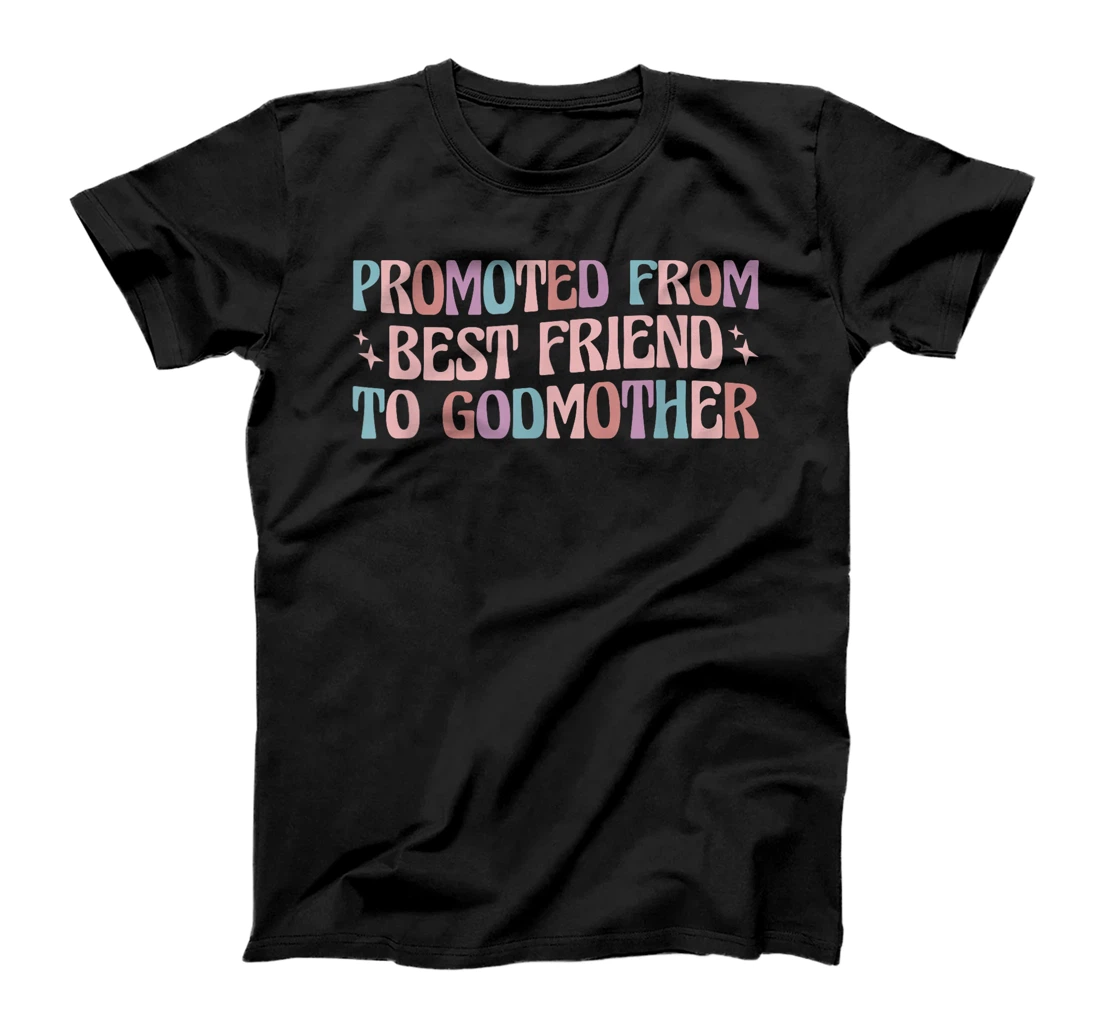 Women's Promoted from Best Friend to Godmother T-Shirt - Black, Classic Fit