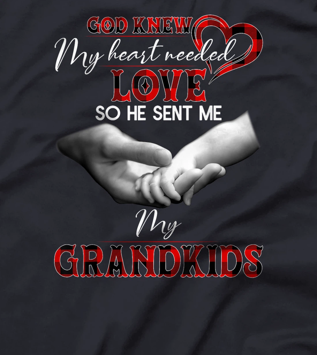 God knew my heart needed love so he sent me my grandkids T-Shirt