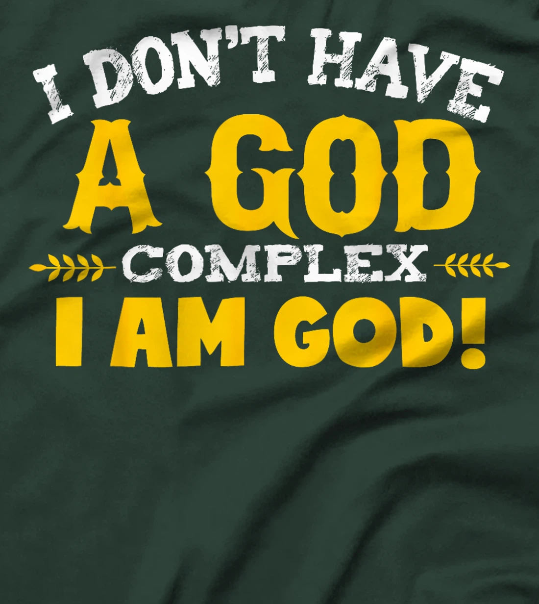I don't have a god complex, I am God T-shirt