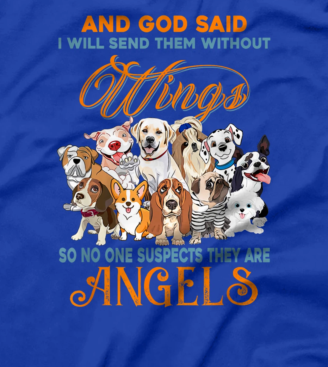 And God said I will send them without wings dogs T-Shirt