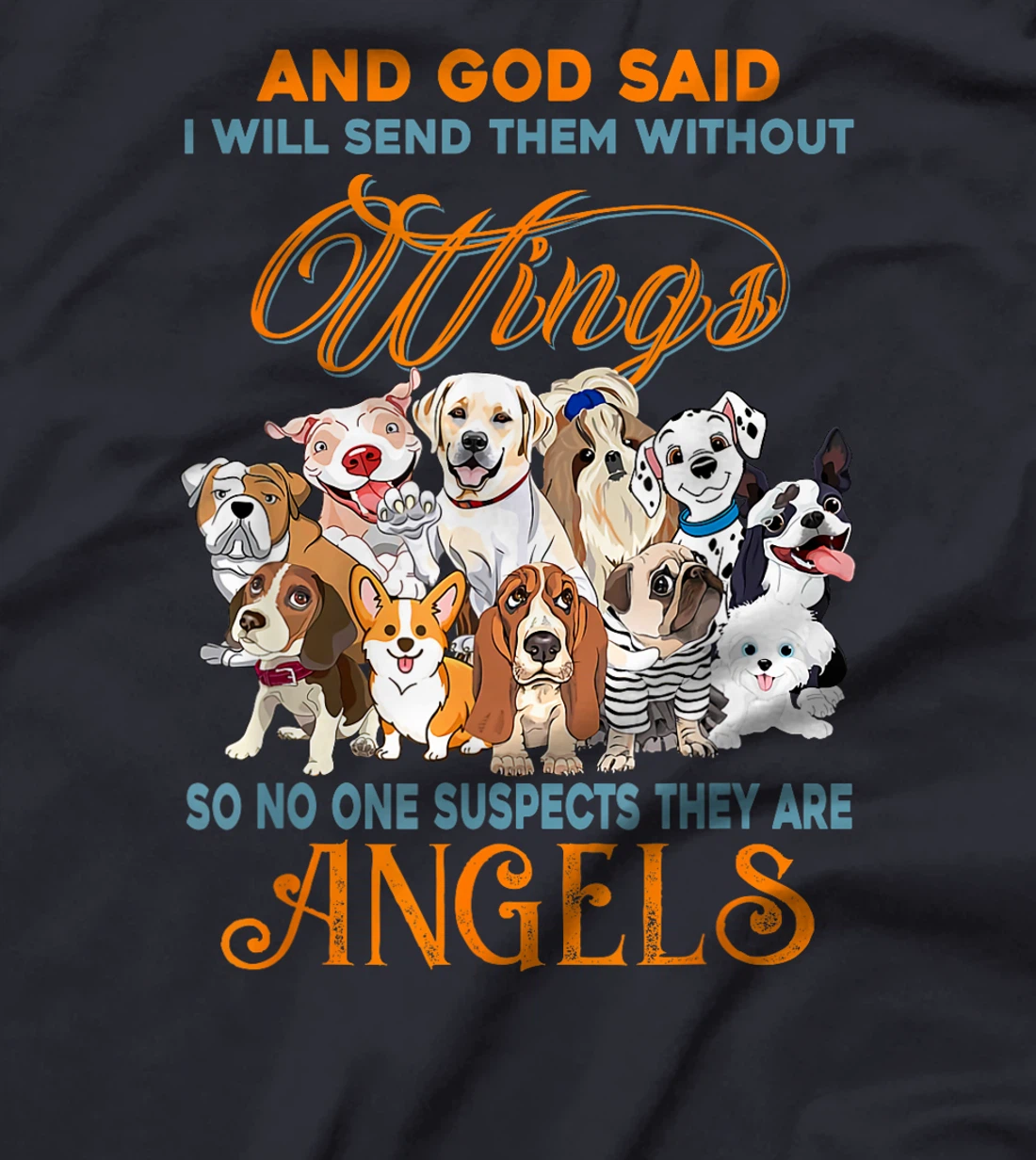 And God said I will send them without wings dogs T-Shirt