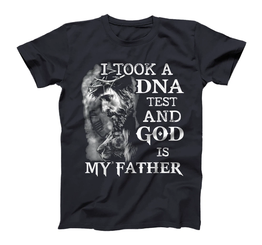 I took a dna test and God is my father T-Shirt