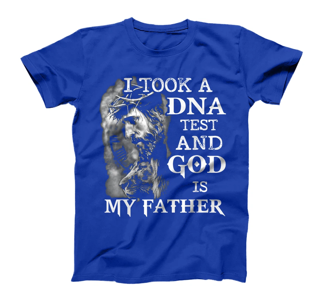 I took a dna test and God is my father T-Shirt