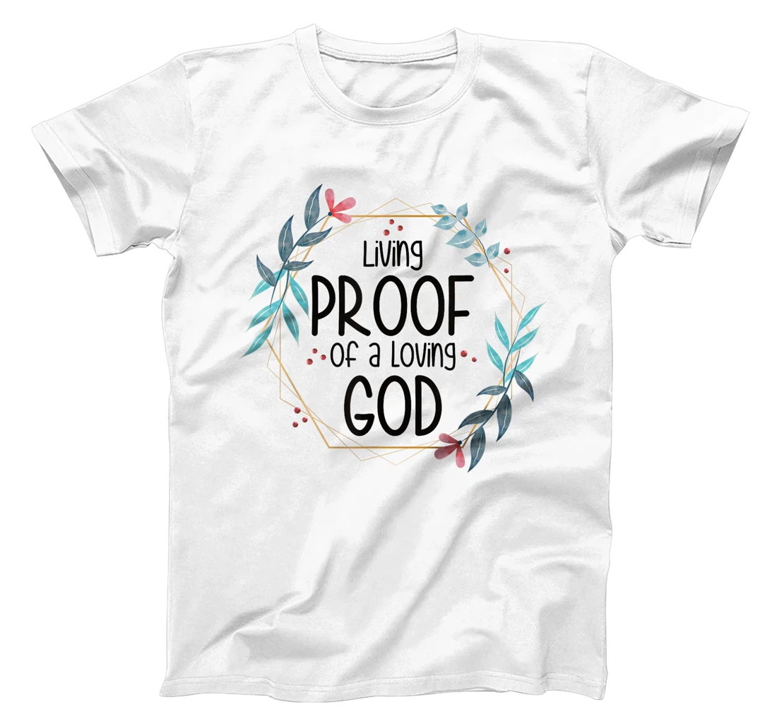 Living Proof of a Loving God T-Shirt