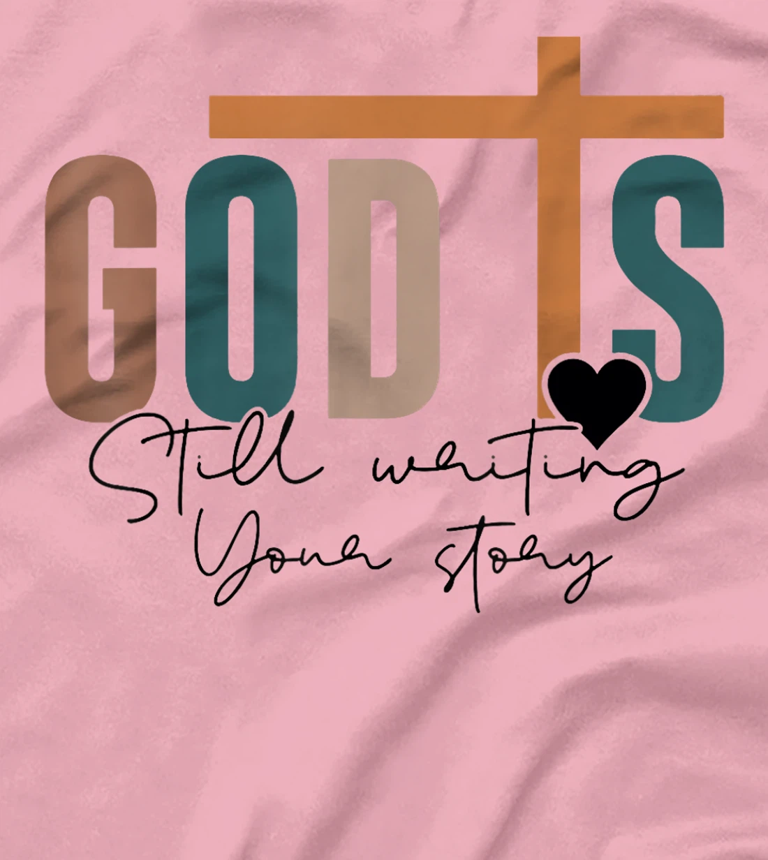God Is Still Writing Your Story T-Shirt