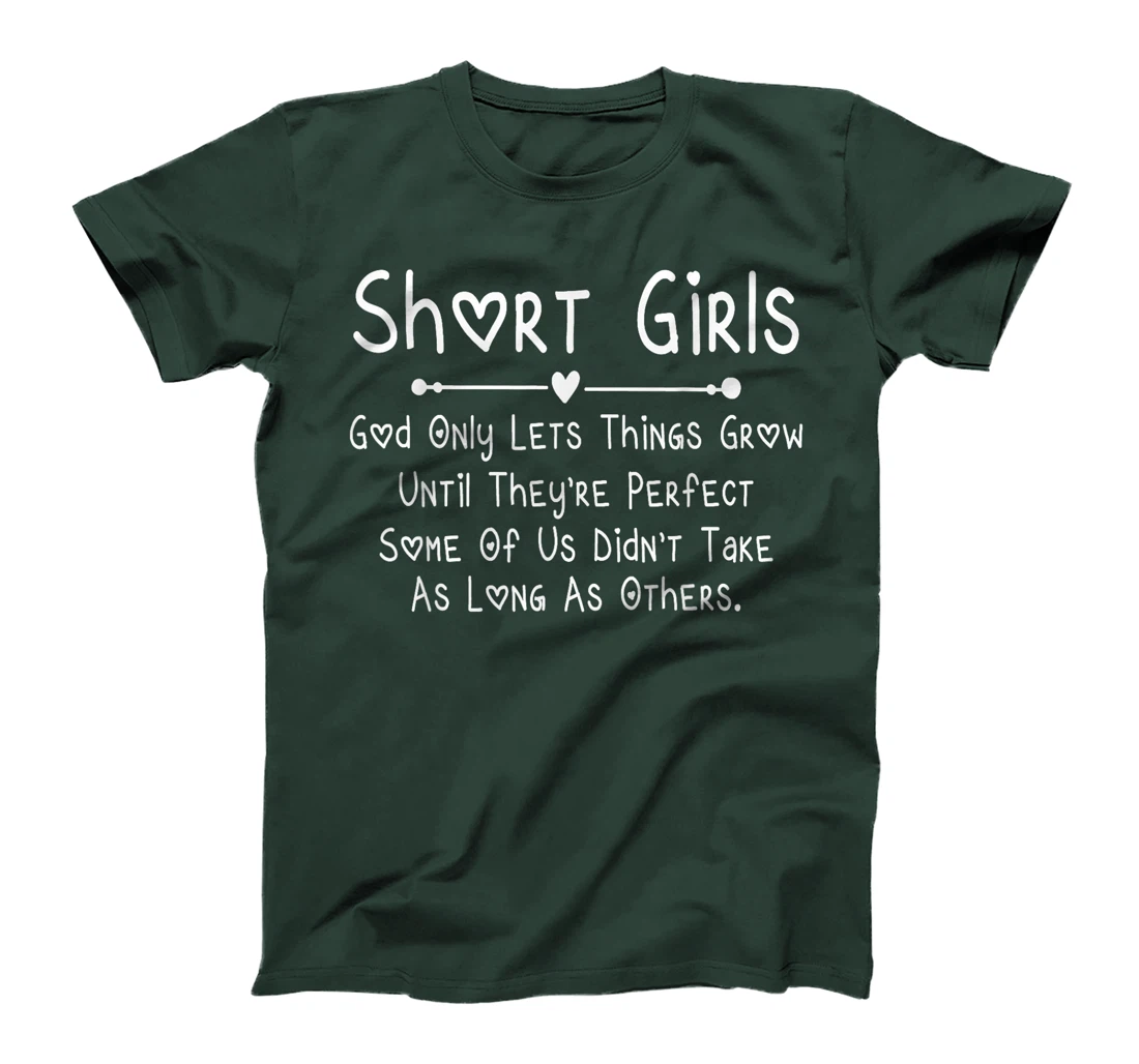 Short Girls God Only Lets Things Grow Until They're Perfect T-Shirt