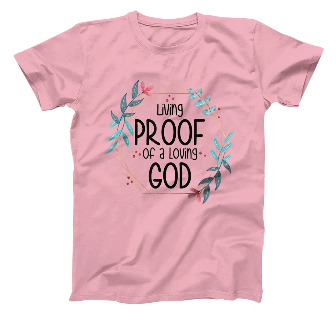 Living Proof of a Loving God T-Shirt