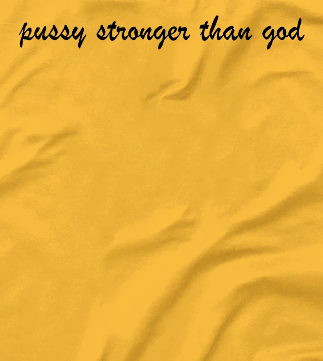 Womens pussy stronger than god T-Shirt