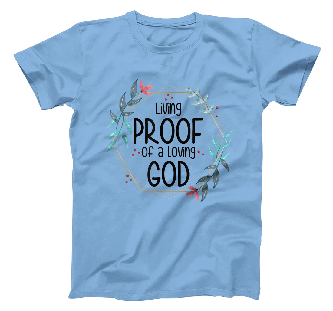 Living Proof of a Loving God T-Shirt