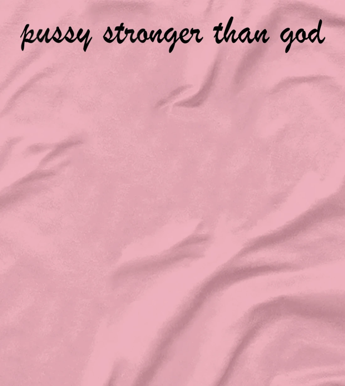 Womens pussy stronger than god T-Shirt