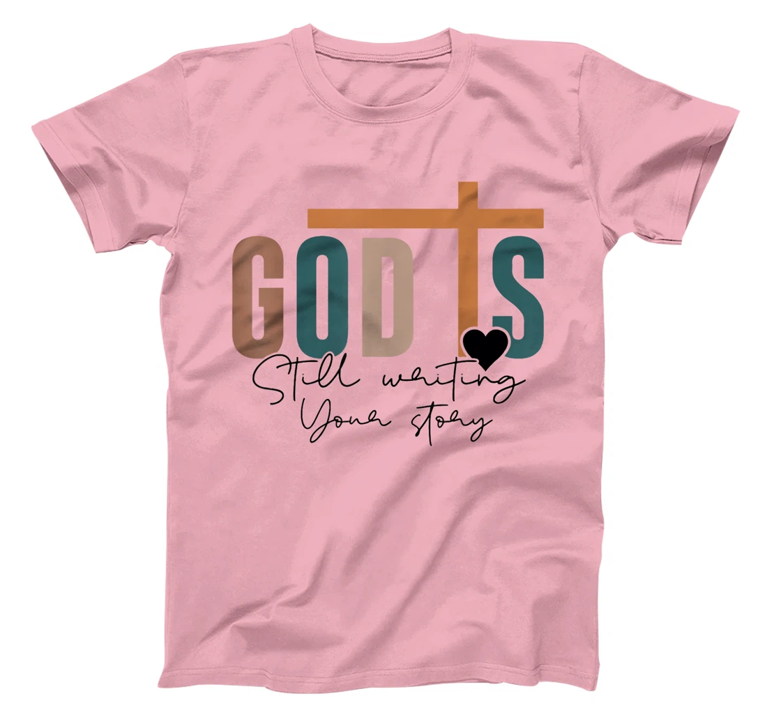 God Is Still Writing Your Story T-Shirt