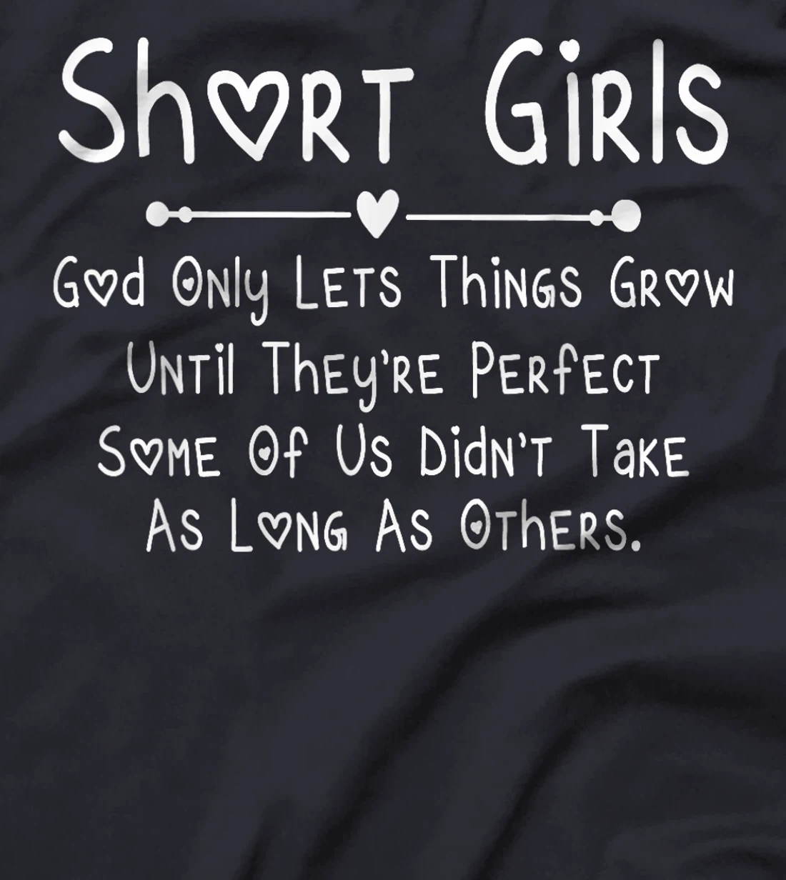 Short Girls God Only Lets Things Grow Until They're Perfect T-Shirt