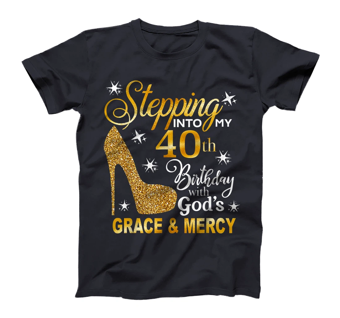 Stepping into my 40th birthday with God's grace & Mercy T-Shirt